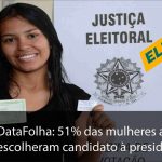 DataFolha: 51% das mulheres ainda não escolheram candidato à presidência