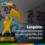 Conquista: Congresso aprova recurso para compensação de FPM e ICMS aos Municípios